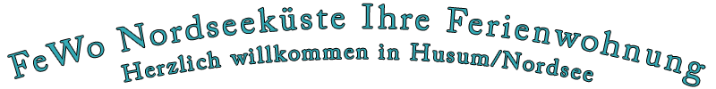 FeWo Nordseek�ste Ihre Ferienwohnung in Husum/Nordsee